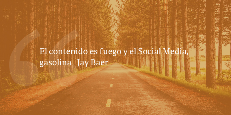 Frases de inbound marketing – Jay Baer – El contenido es fuego y el Social Media, gasolina