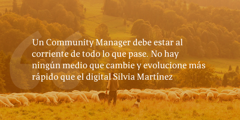 Frases de inbound marketing – 9 – Un Community Manager debe estar al corriente de todo lo que pase. No hay ningún medio que cambie y evolucione más rápido que el digital Silvia Martínez