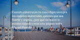 Frases de inbound marketing – Miguel Florido – Cuando construyes tu casa eliges siempre los mejores materiales, quieres que sea fuerte y segura, ¿por qué no hacer lo mismo cuando creas una página web?