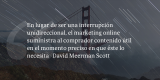 Frases de inbound marketing – David Meerman Scott – En lugar de ser una interrupción unidireccional, el marketing online suministra al comprador contenido útil en el momento preciso en que éste lo necesita