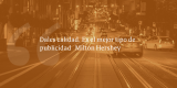 Frases de inbound marketing – Milton Hershey – Dales calidad. Es el mejor tipo de publicidad