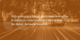 Frases de inbound marketing – Avinash Kaushik – Sólo podremos tomar decisiones acertadas si sabemos cómo analizar e interpretar los datos