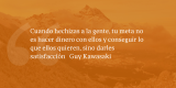 Frases de inbound marketing – Guy Kawasaki – Cuando hechizas a la gente, tu meta no es hacer dinero con ellos y conseguir lo que ellos quieren, sino darles satisfacción