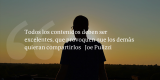 Frases de inbound marketing – Joe Pulizzi – Todos los contenidos deben ser excelentes, que provoquen que los demás quieran compartirlos
