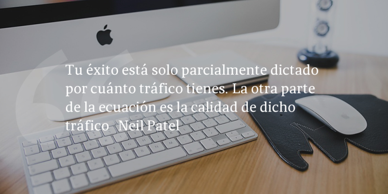 Frases de inbound marketing – Neil Patel – Tu éxito está solo parcialmente dictado por cuánto tráfico tienes. La otra parte de la ecuación es la calidad de dicho tráfico
