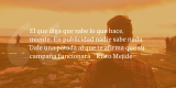 Frases de inbound marketing – Risto Mejide – El que diga que sabe lo que hace, miente. En publicidad nadie sabe nada. Dale una patada al que te afirma que su campaña funcionará