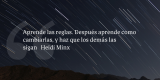 Frases de inbound marketing – Heidi Minx – Aprende las reglas. Después aprende como cambiarlas, y haz que los demás las sigan