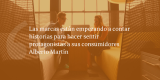 Frases de inbound marketing – Alberto Martín – Las marcas están empezando a contar historias para hacer sentir protagonistas a sus consumidores