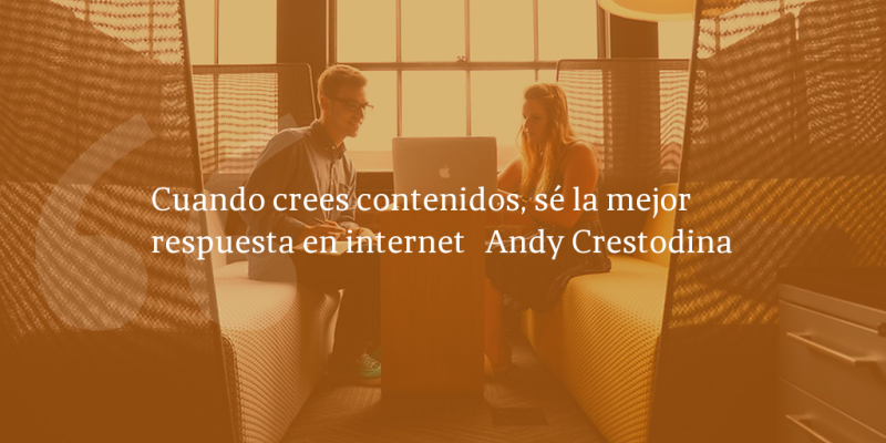 Frases de inbound marketing – Andy Crestodina – Cuando crees contenidos, sé la mejor respuesta en internet
