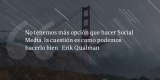 Frases de inbound marketing – Erik Qualman – No tenemos más opción que hacer Social Media, la cuestión es como podemos hacerlo bien