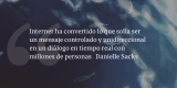 Frases de inbound marketing – Danielle Sacks – Internet ha convertido lo que solía ser un mensaje controlado y unidireccional en un diálogo en tiempo real con millones de personas