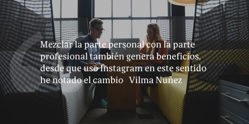 Frases de inbound marketing – Vilma Nuñez – Mezclar la parte personal con la parte profesional también genera beneficios, desde que uso Instagram en este sentido he notado el cambio