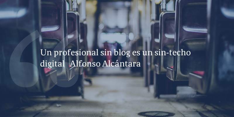 Frases de inbound marketing – Alfonso Alcántara – Un profesional sin blog es un sin-techo digital