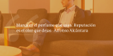 Frases de inbound marketing – Alfonso Alcántara – Marca es el perfume que usas. Reputación es el olor que dejas