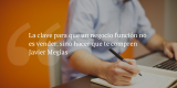 Frases de inbound marketing – Javier Megías – La clave para que un negocio función no es vender, sino hacer que te compren