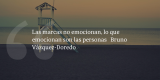 Frases de inbound marketing – Bruno Vázquez-Doredo – Las marcas no emocionan, lo que emocionan son las personas