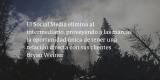 Frases de inbound marketing – Bryan Weiner – El Social Media elimina al intermediario, proveyendo a las marcas la oportunidad única de tener una relación directa con sus clientes