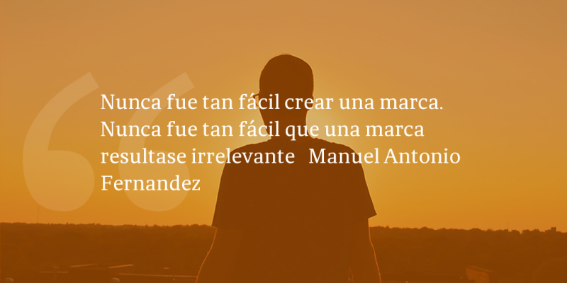 Frases de inbound marketing – Manuel Antonio Fernandez – Nunca fue tan fácil crear una marca. Nunca fue tan fácil que una marca resultase irrelevante