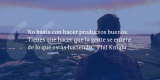Frases de inbound marketing – Phil Knight – No basta con hacer productos buenos. Tienes que hacer que la gente se entere de lo que estás haciendo