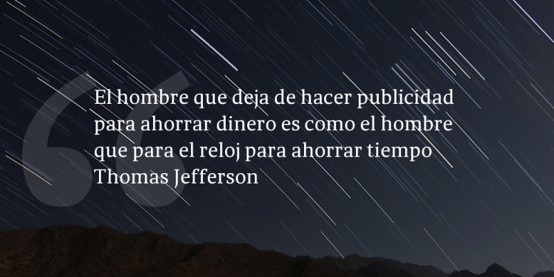 Frases de inbound marketing – Thomas Jefferson – El hombre que deja de hacer publicidad para ahorrar dinero es como el hombre que para el reloj para ahorrar tiempo