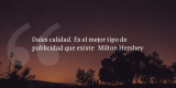 Frases de inbound marketing – Milton Hershey – Dales calidad. Es el mejor tipo de publicidad que existe