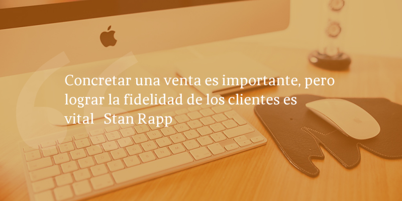Frases de inbound marketing – Stan Rapp – Concretar una venta es importante, pero lograr la fidelidad de los clientes es vital