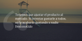 Frases de inbound marketing – Desconocido – Tenemos que ajustar el producto al mercado. Si intentas gustarle a todos, no le acabarás gustando a nadie