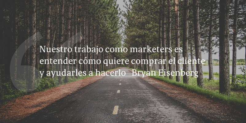 Frases de inbound marketing – Bryan Eisenberg – Nuestro trabajo como marketers es entender cómo quiere comprar el cliente y ayudarles a hacerlo