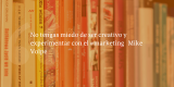 Frases de inbound marketing – Mike Volpe – No tengas miedo de ser creativo y experimentar con el #marketing