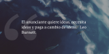 Frases de inbound marketing – Leo Burnett – El anunciante quiere ideas, necesita ideas y paga a cambio de ideas.