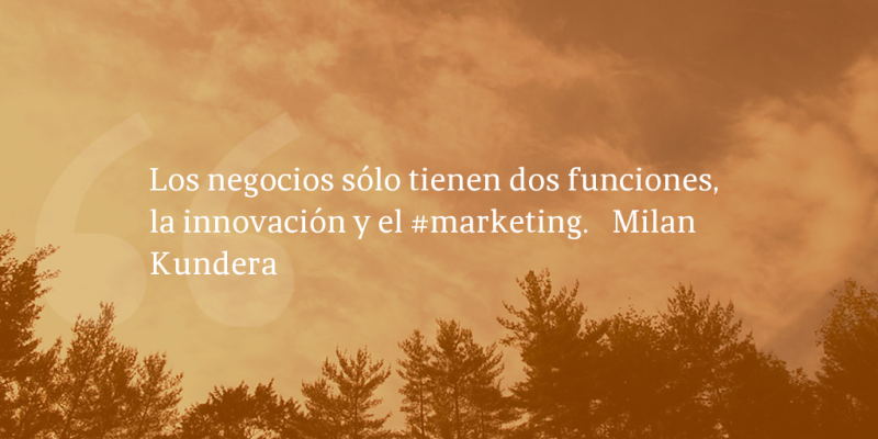 Frases de inbound marketing – Milan Kundera – Los negocios sólo tienen dos funciones, la innovación y el #marketing.