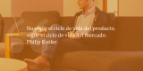Frases de inbound marketing – Philip Kotler – No vigile el ciclo de vida del producto, vigile el ciclo de vida del mercado.
