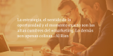 Frases de inbound marketing – Al Ries – La estrategia, el sentido de la oportunidad y el momento exacto son las altas cumbres del #marketing. Lo demás son apenas colinas