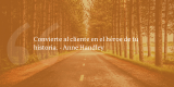Frases de inbound marketing – Anne Handley – Convierte al cliente en el héroe de tu historia.