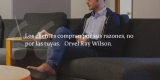 Frases de inbound marketing – Orvel Ray Wilson – Los clientes compran por sus razones, no por las tuyas.
