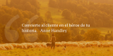 Frases de inbound marketing – Anne Handley – Convierte al cliente en el héroe de tu historia.