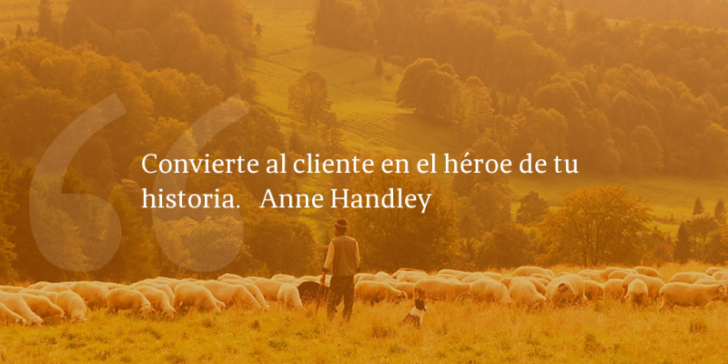 Frases de inbound marketing – Anne Handley – Convierte al cliente en el héroe de tu historia.